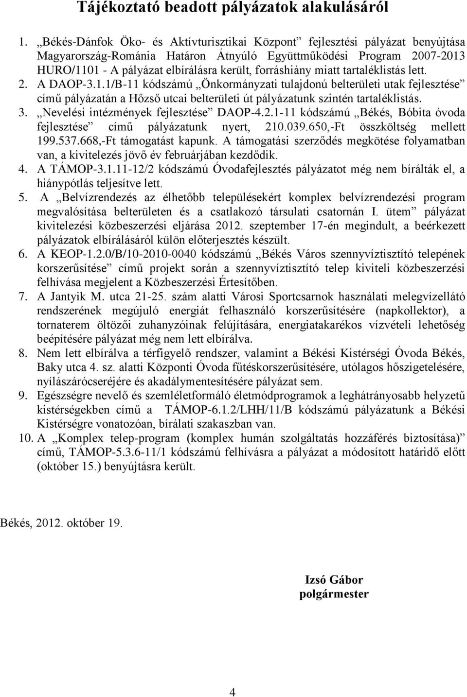 forráshiány miatt tartaléklistás lett. 2. A DAOP-3.1.