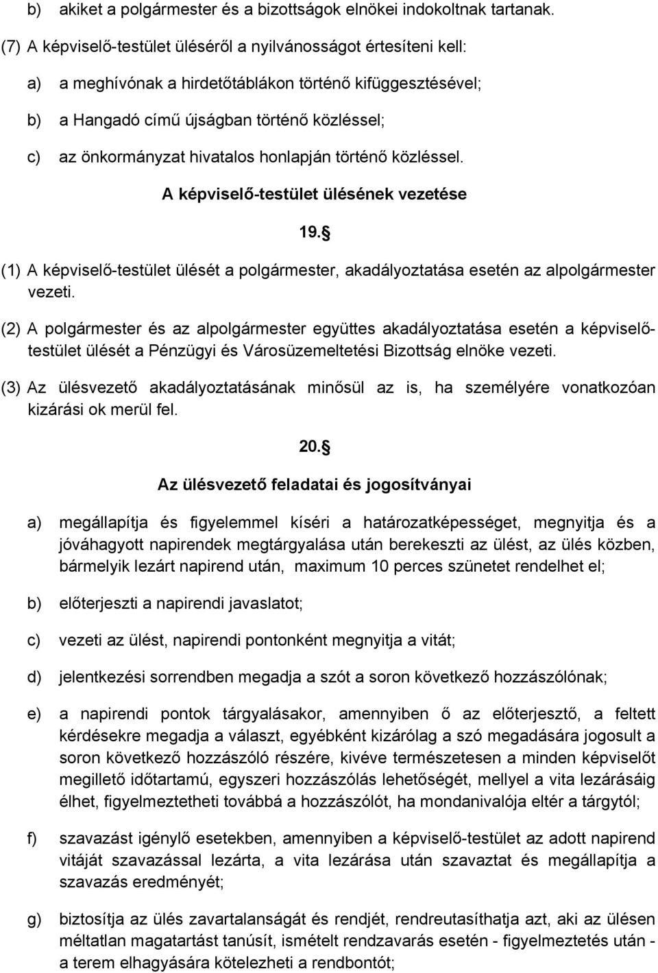 hivatalos honlapján történő közléssel. A képviselő-testület ülésének vezetése 19. (1) A képviselő-testület ülését a polgármester, akadályoztatása esetén az alpolgármester vezeti.