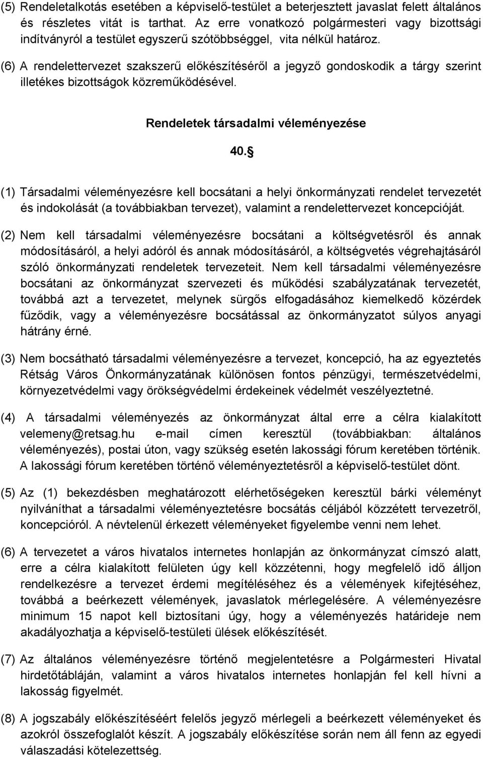 (6) A rendelettervezet szakszerű előkészítéséről a jegyző gondoskodik a tárgy szerint illetékes bizottságok közreműködésével. Rendeletek társadalmi véleményezése 40.