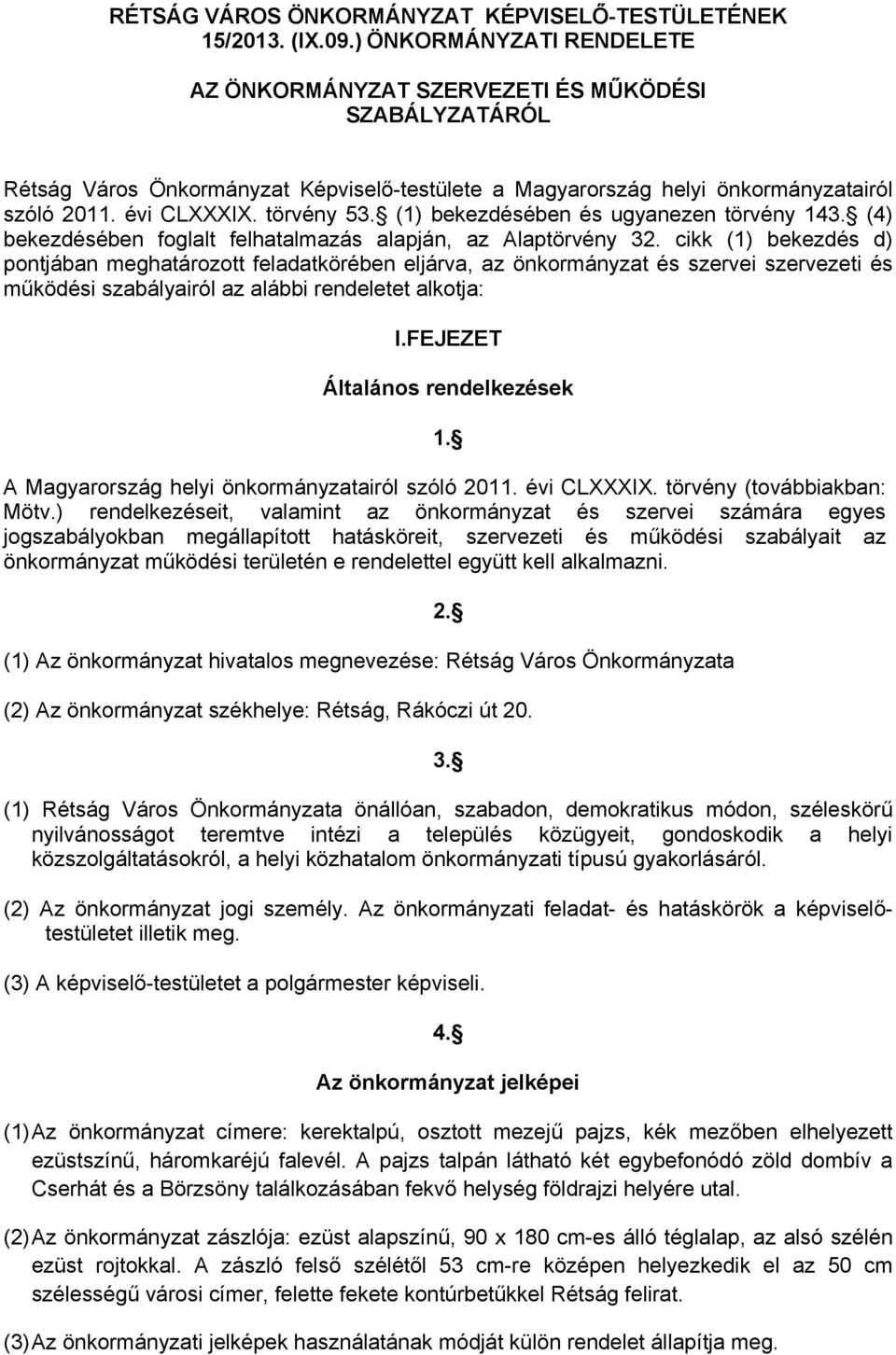 törvény 53. (1) bekezdésében és ugyanezen törvény 143. (4) bekezdésében foglalt felhatalmazás alapján, az Alaptörvény 32.