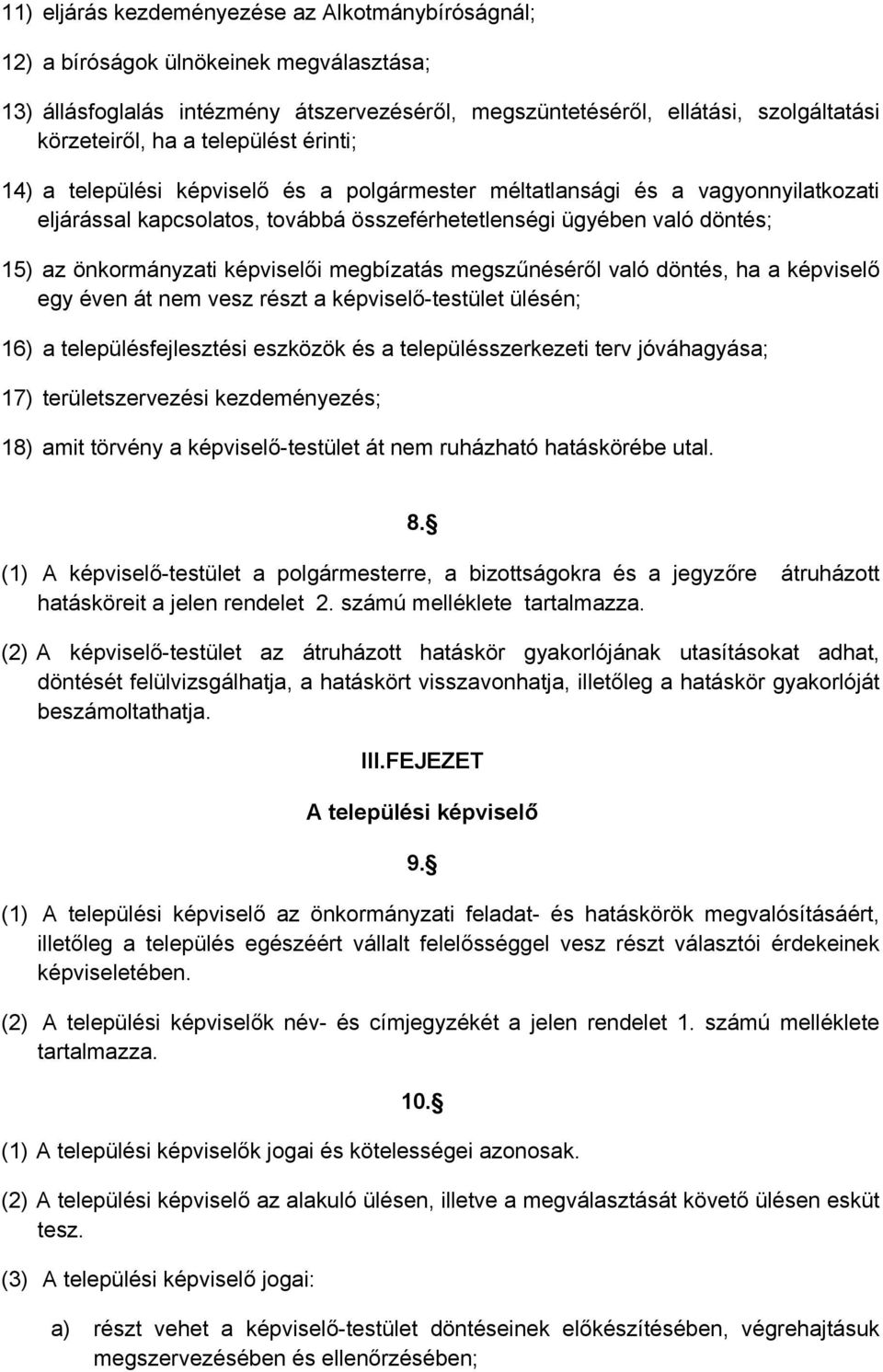 képviselői megbízatás megszűnéséről való döntés, ha a képviselő egy éven át nem vesz részt a képviselő-testület ülésén; 16) a településfejlesztési eszközök és a településszerkezeti terv jóváhagyása;