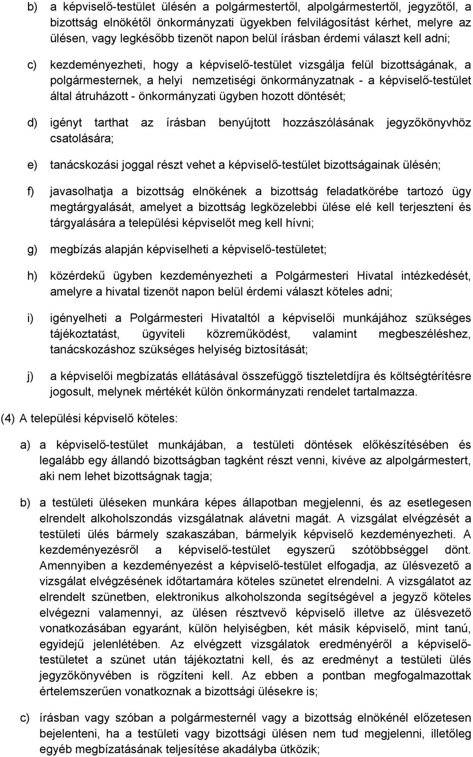 által átruházott - önkormányzati ügyben hozott döntését; d) igényt tarthat az írásban benyújtott hozzászólásának jegyzőkönyvhöz csatolására; e) tanácskozási joggal részt vehet a képviselő-testület