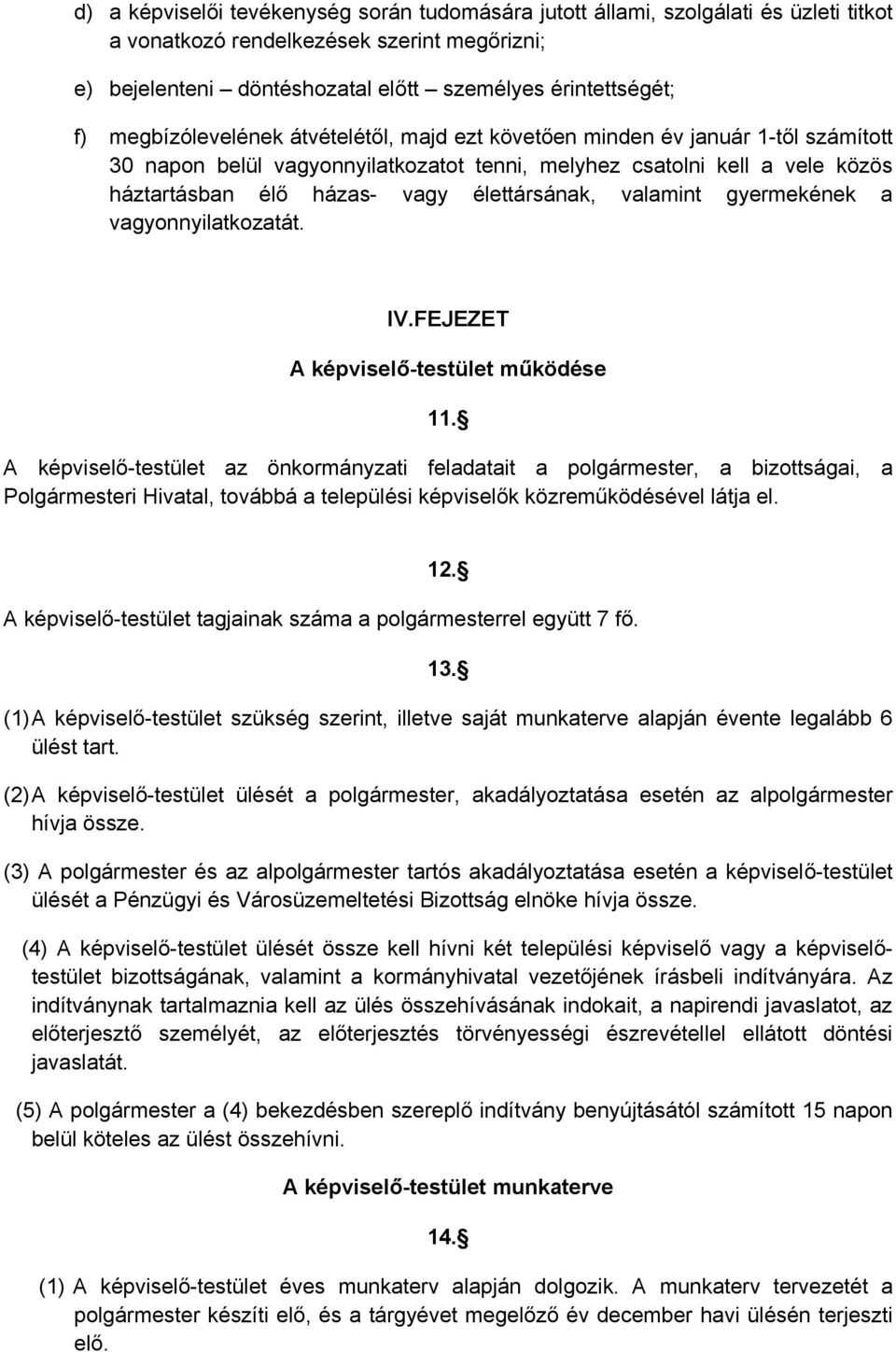 élettársának, valamint gyermekének a vagyonnyilatkozatát. IV.FEJEZET A képviselő-testület működése 11.