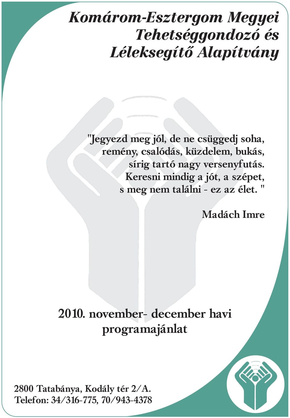 Keresni mindig a jót, a szépet, s meg nem találni - ez az élet. " Madách Imre 2010.