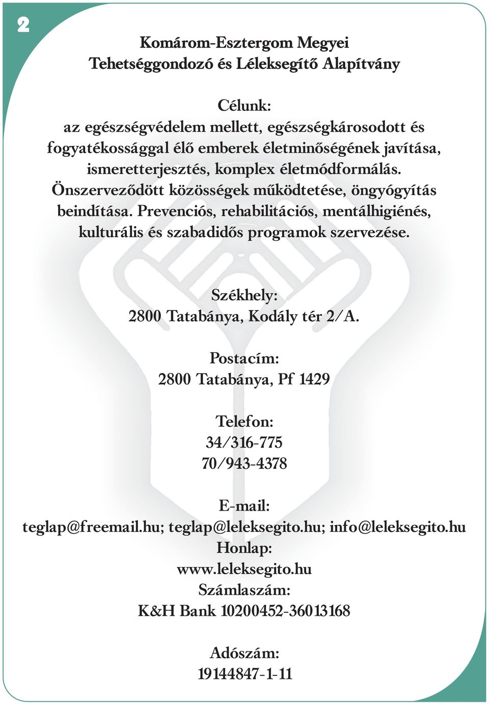 Prevenciós, rehabilitációs, mentálhigiénés, kulturális és szabadidõs programok szervezése. Székhely: 2800 Tatabánya, Kodály tér 2/A.