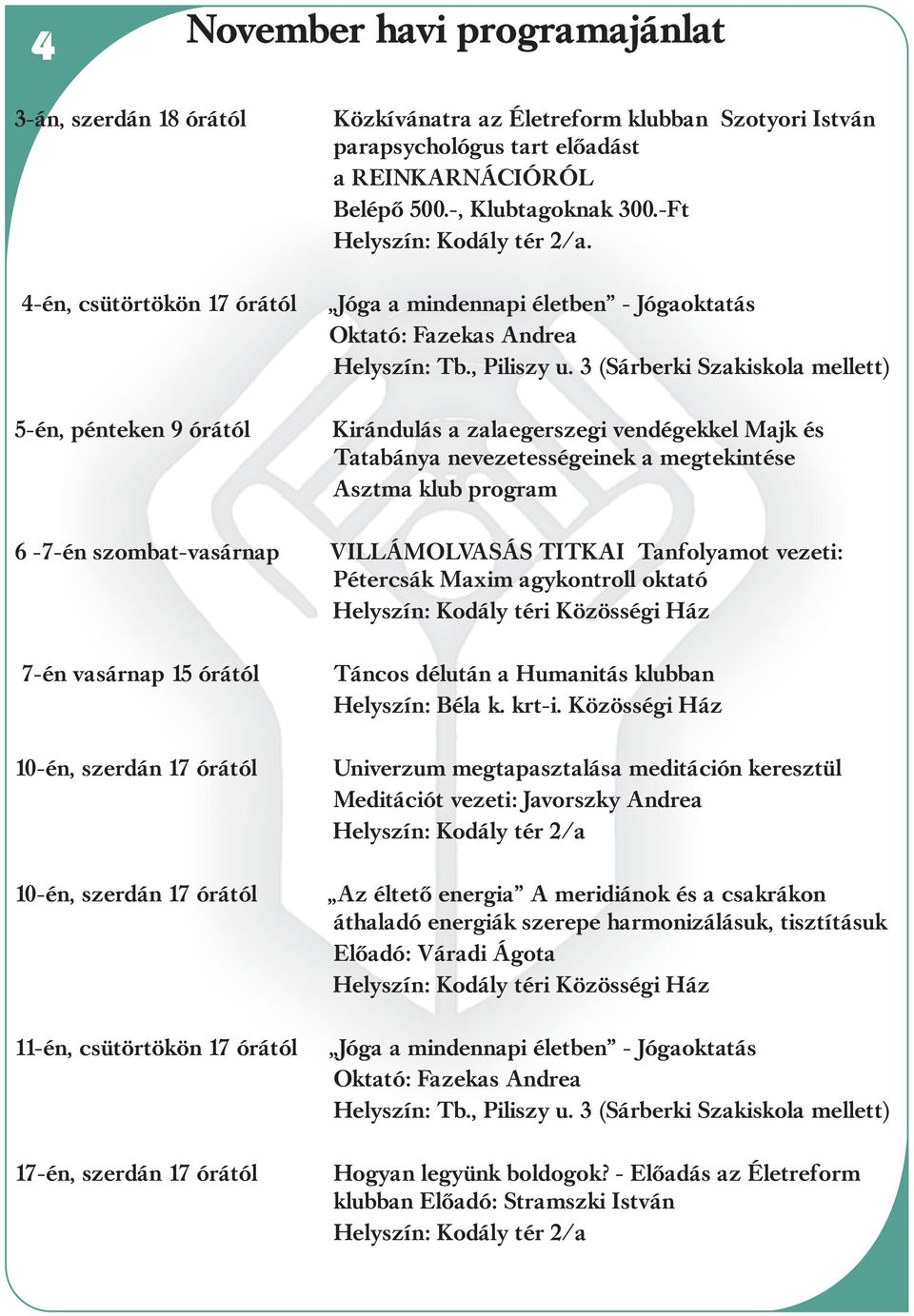Kirándulás a zalaegerszegi vendégekkel Majk és Tatabánya nevezetességeinek a megtekintése Asztma klub program 6-7-én szombat-vasárnap VILLÁMOLVASÁS TITKAI Tanfolyamot vezeti: Pétercsák Maxim