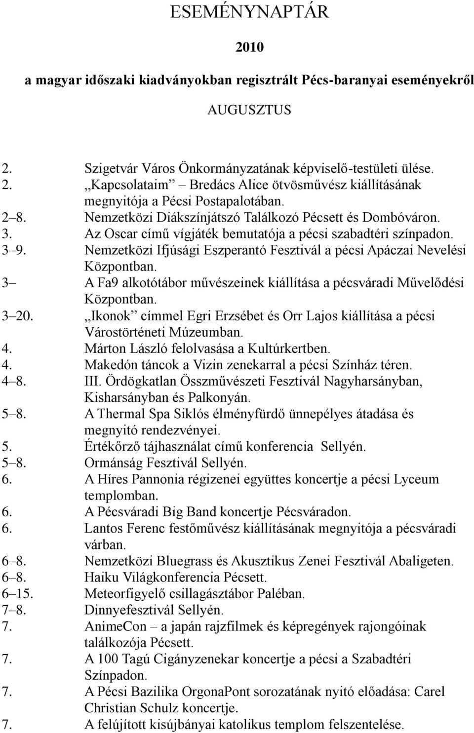 Nemzetközi Ifjúsági Eszperantó Fesztivál a pécsi Apáczai Nevelési 3 A Fa9 alkotótábor művészeinek kiállítása a pécsváradi Művelődési 3 20.