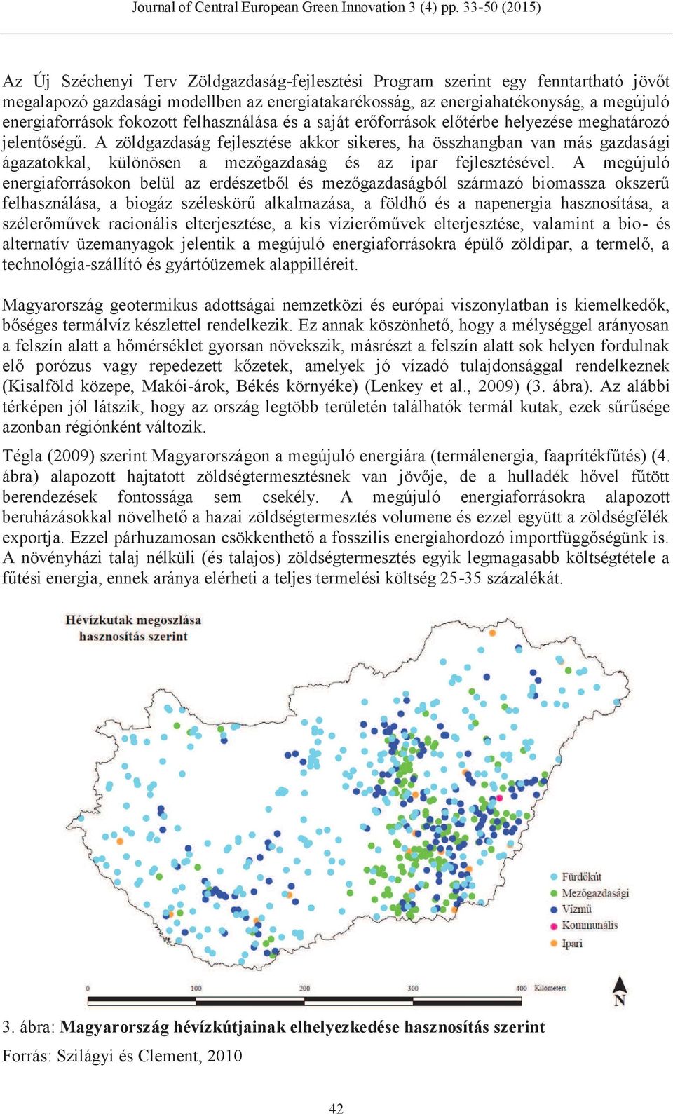 A zöldgazdaság fejlesztése akkor sikeres, ha összhangban van más gazdasági ágazatokkal, különösen a mezőgazdaság és az ipar fejlesztésével.