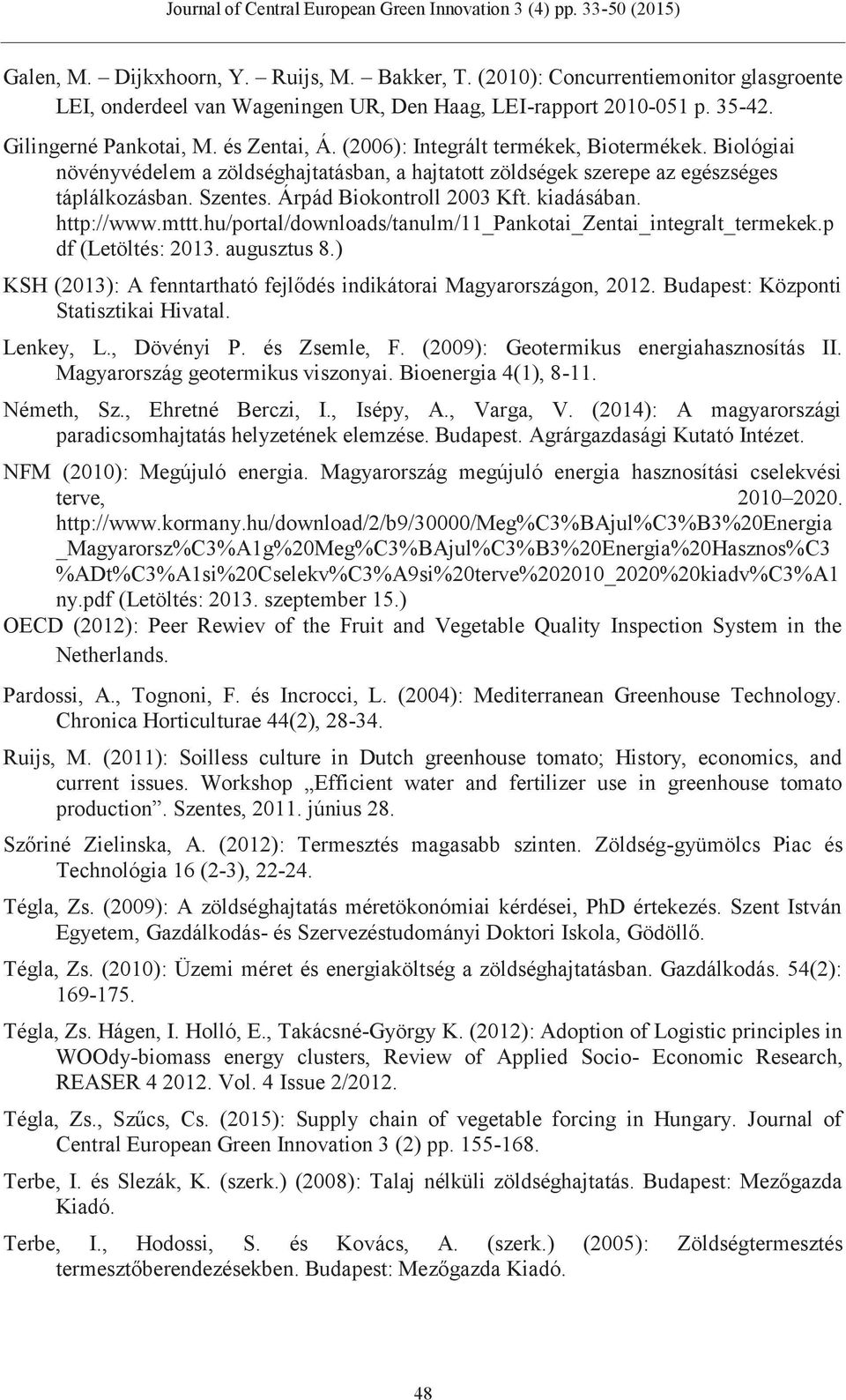 http://www.mttt.hu/portal/downloads/tanulm/11_pankotai_zentai_integralt_termekek.p df (Letöltés: 2013. augusztus 8.) KSH (2013): A fenntartható fejlődés indikátorai Magyarországon, 2012.