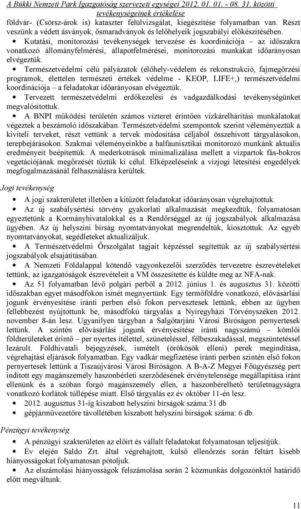 Természetvédelmi célú pályázatok (élőhely-védelem és rekonstrukció, fajmegőrzési programok, élettelen természeti értékek védelme - KEOP, LIFE+,) természetvédelmi koordinációja a feladatokat