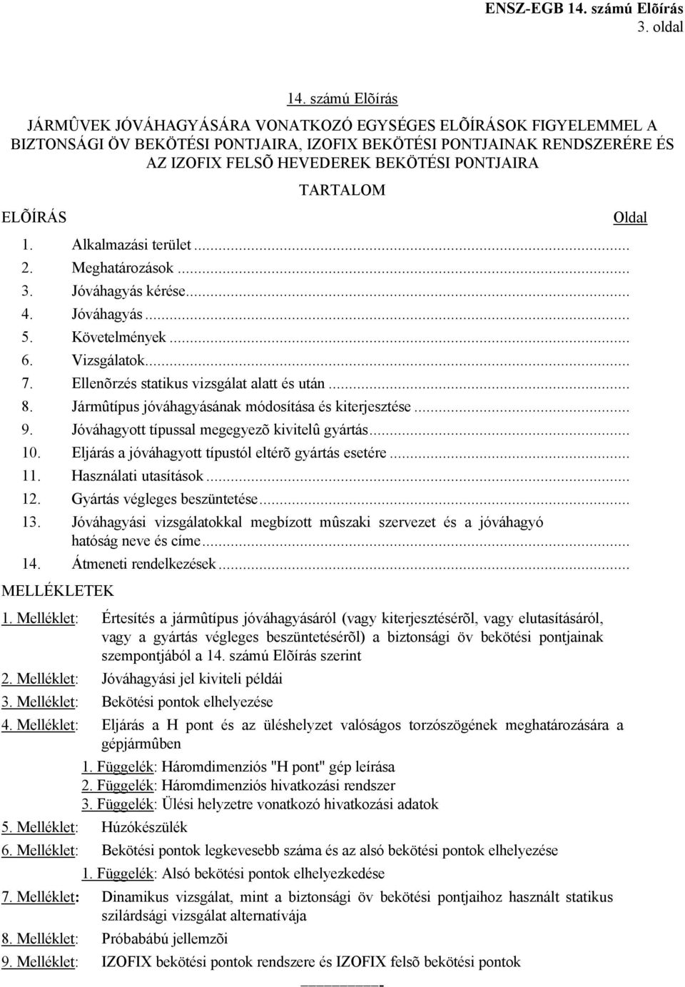 PONTJAIRA TARTALOM ELÕÍRÁS Oldal 1. Alkalmazási terület... 2. Meghatározások... 3. Jóváhagyás kérése... 4. Jóváhagyás... 5. Követelmények... 6. Vizsgálatok... 7.
