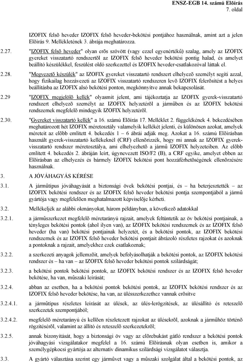 készülékkel, feszülést oldó szerkezettel és IZOFIX heveder-csatlakozóval láttak el. 2.28.