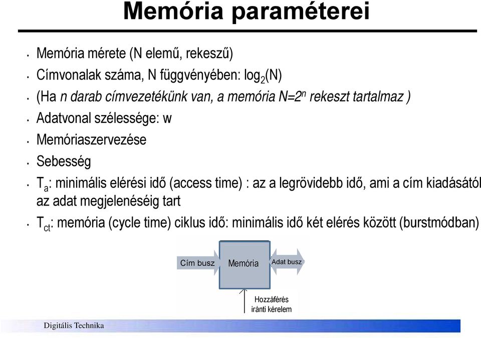 minimális elérési idő (access time) : az a legrövidebb idő, ami a cím kiadásától az adat megjelenéséig tart T ct :