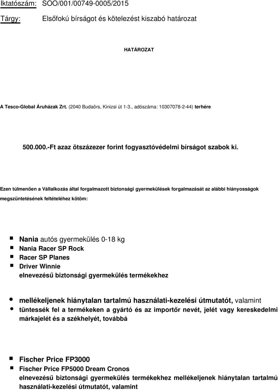 Ezen túlmenően a Vállalkozás által forgalmazott biztonsági gyermekülések forgalmazását az alábbi hiányosságok megszüntetésének feltételéhez kötöm: Nania autós gyermekülés 0-18 kg Nania Racer SP Rock