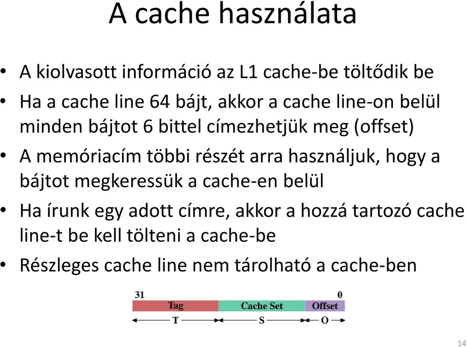 részét arra használjuk, hogy a bájtot megkeressük a cache-en belül Ha írunk egy adott címre, akkor