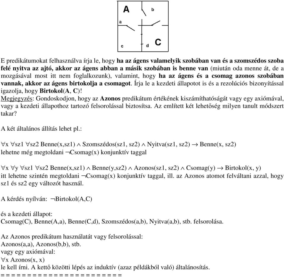 Írja le a kezdeti állapotot is és a rezolúciós bizonyítással igazolja, hogy Birtokol(A, C)!