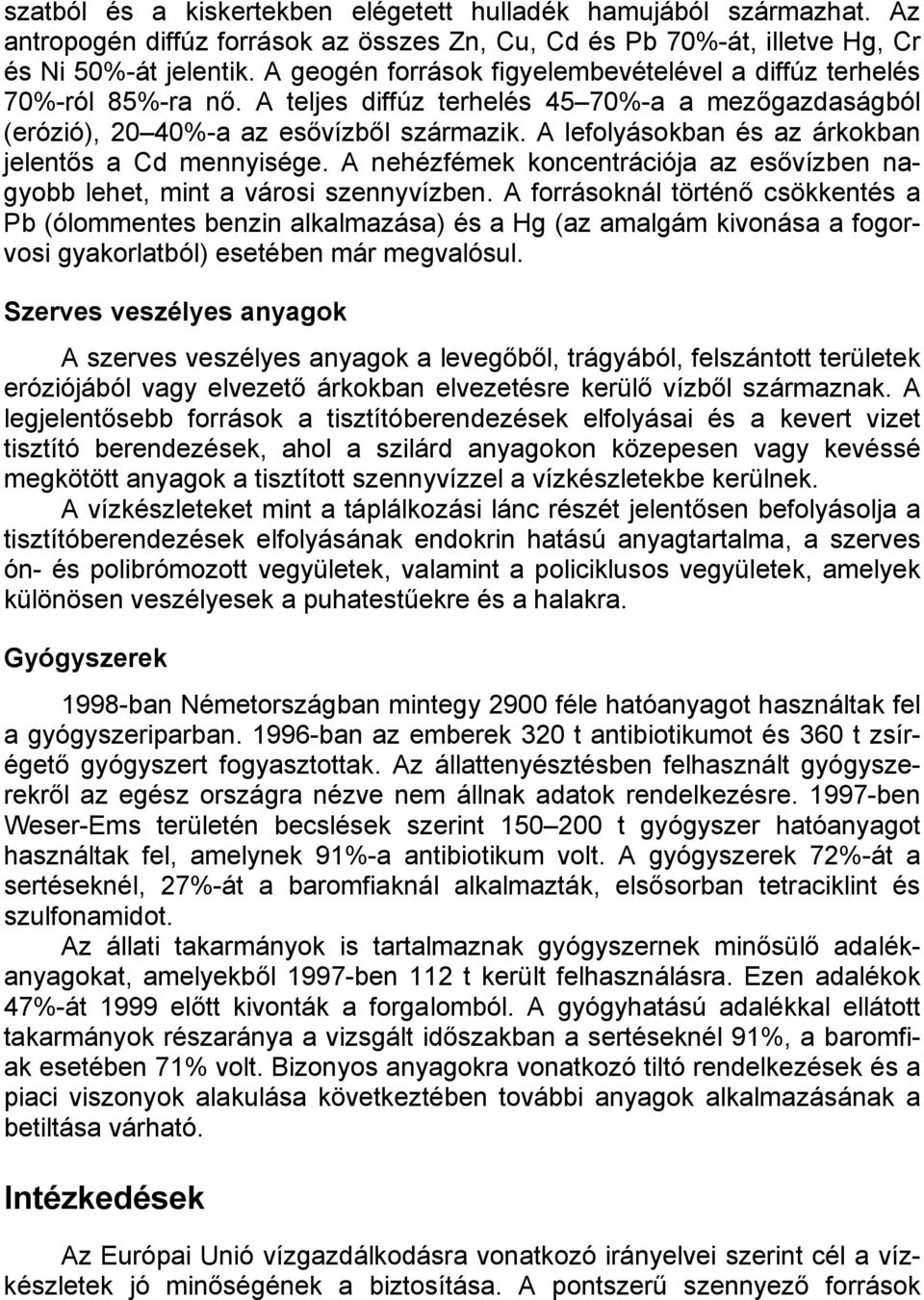A lefolyásokban és az árkokban jelentős a Cd mennyisége. A nehézfémek koncentrációja az esővízben nagyobb lehet, mint a városi szennyvízben.