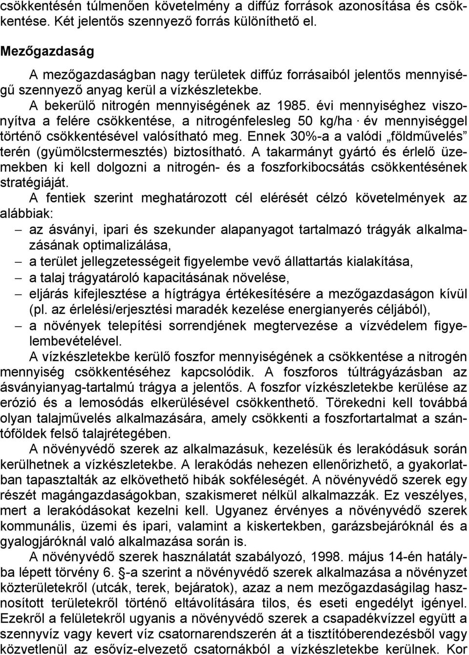 évi mennyiséghez viszonyítva a felére csökkentése, a nitrogénfelesleg 50 kg/ha év mennyiséggel történő csökkentésével valósítható meg.