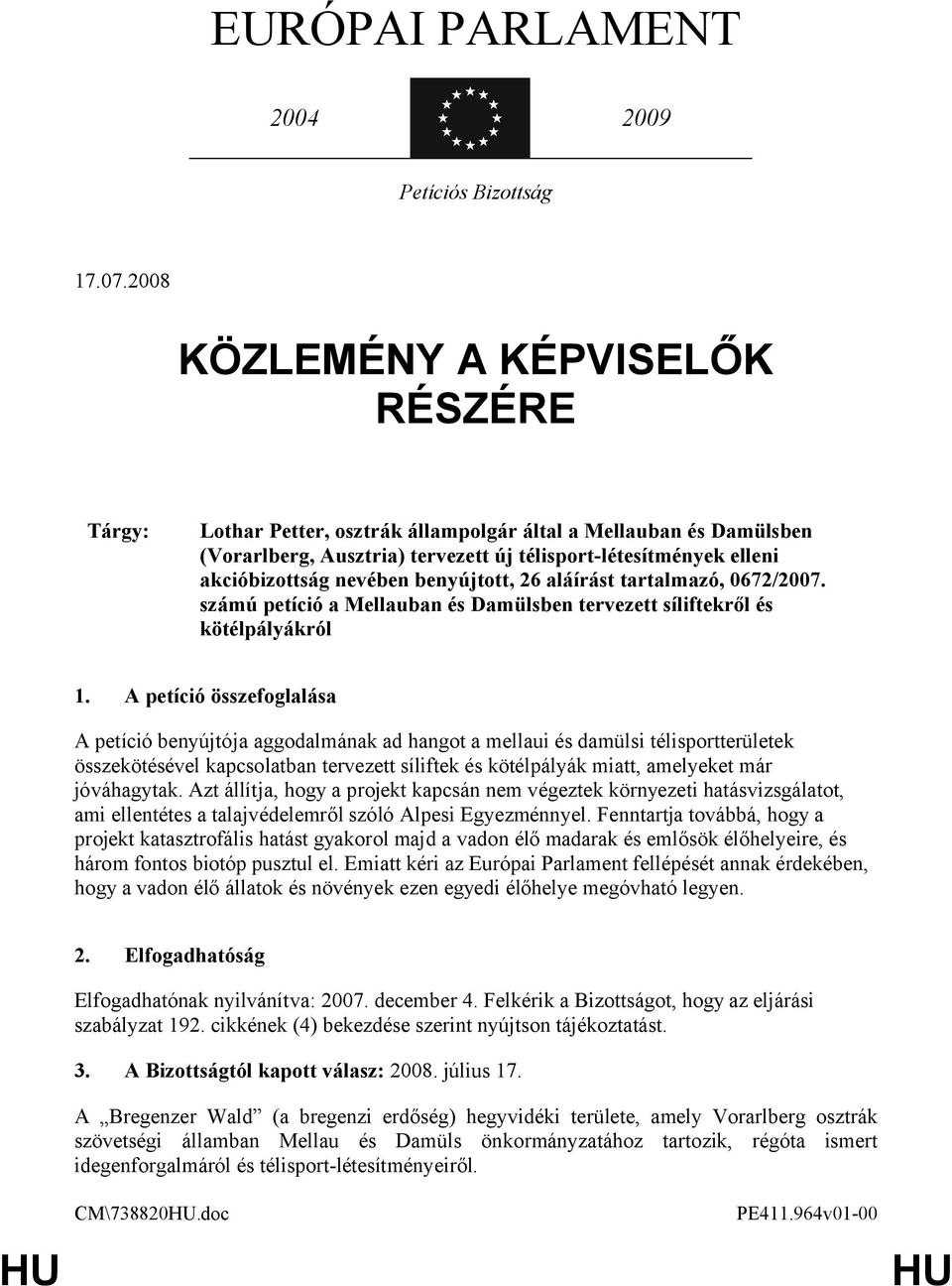 benyújtott, 26 aláírást tartalmazó, 0672/2007. számú petíció a Mellauban és Damülsben tervezett síliftekről és kötélpályákról 1.