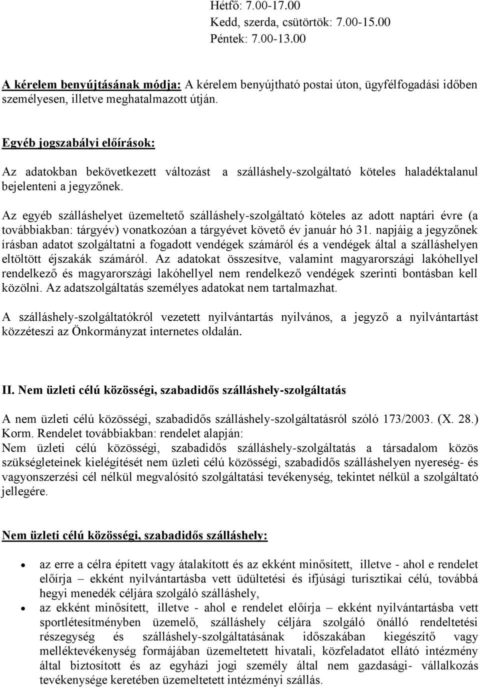 Egyéb jogszabályi előírások: Az adatokban bekövetkezett változást a szálláshely-szolgáltató köteles haladéktalanul bejelenteni a jegyzőnek.