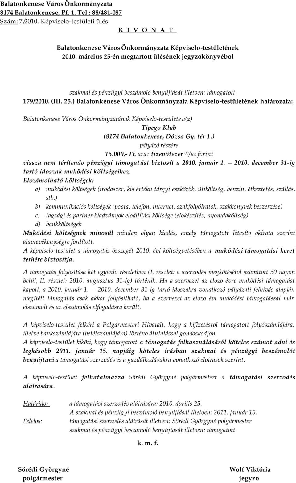 Elszámolható költségek: a) muködési költségek (irodaszer, kis értéku tárgyi eszközök, útiköltség, benzin, étkeztetés, szállás, stb.