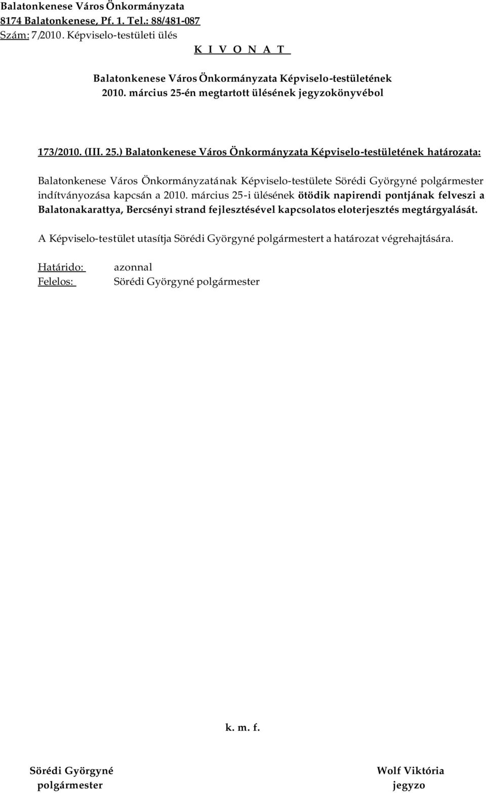 ) határozata: Balatonkenese Város Önkormányzatának Képviselo-testülete indítványozása kapcsán a i