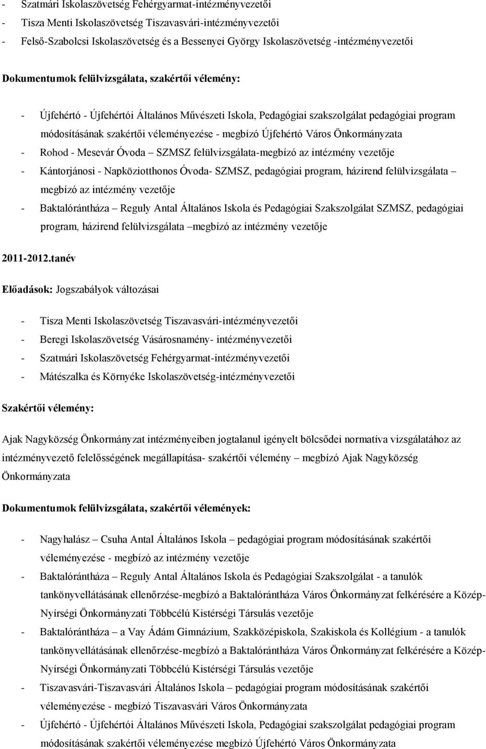 véleményezése - megbízó Újfehértó Város Önkormányzata - Rohod - Mesevár Óvoda SZMSZ felülvizsgálata- - Kántorjánosi - Napköziotthonos Óvoda- SZMSZ, pedagógiai program, házirend felülvizsgálata -