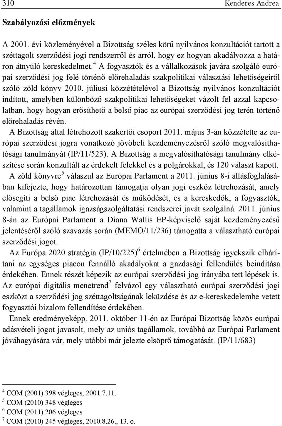 4 A fogyasztók és a vállalkozások javára szolgáló európai szerződési jog felé történő előrehaladás szakpolitikai választási lehetőségeiről szóló zöld könyv 2010.