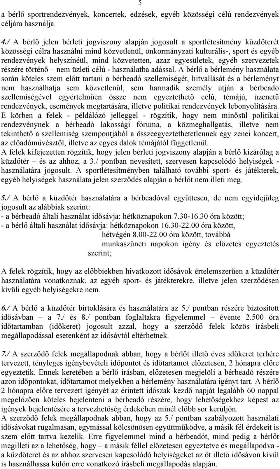 közvetetten, azaz egyesületek, egyéb szervezetek részére történő nem üzleti célú - használatba adással.