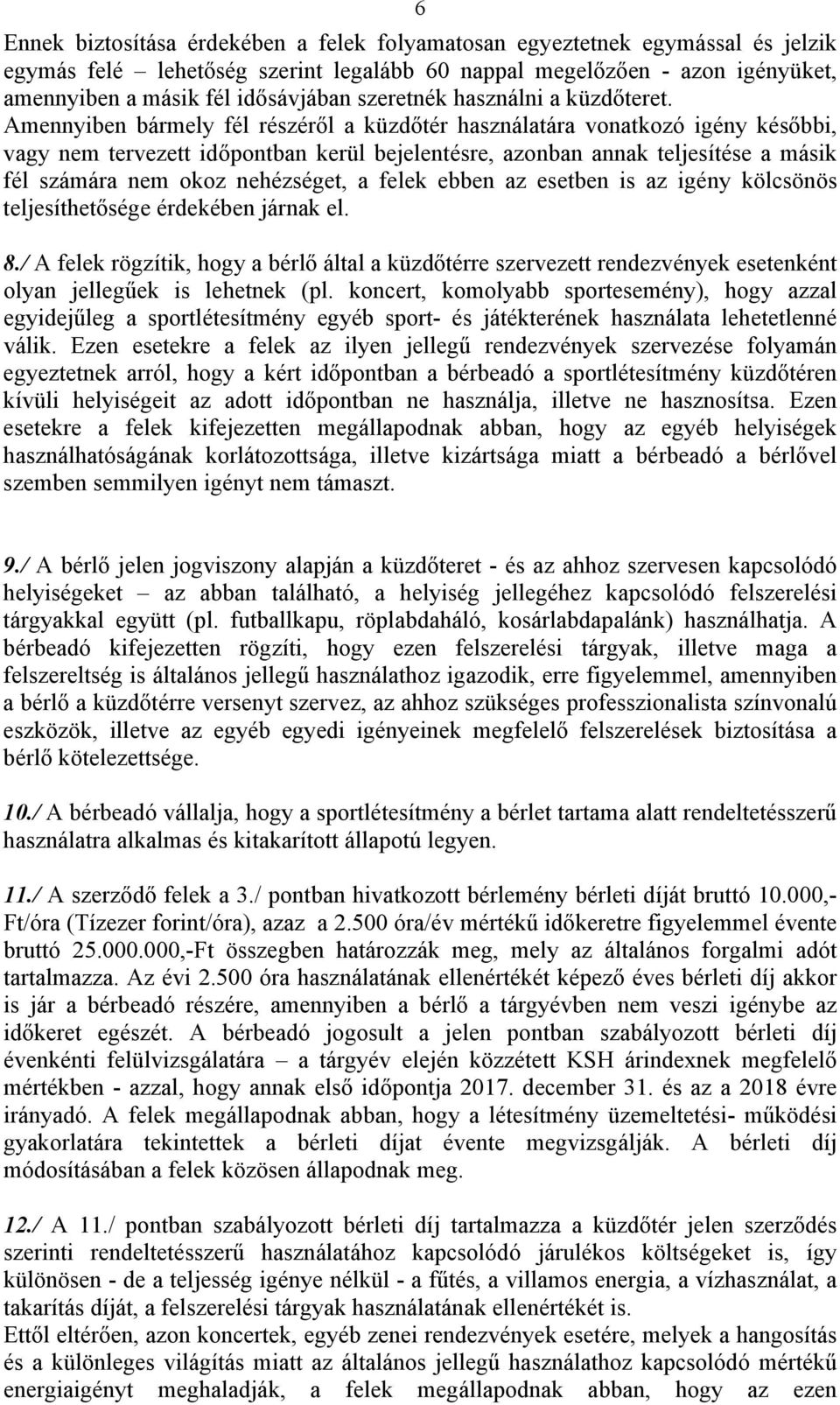 Amennyiben bármely fél részéről a küzdőtér használatára vonatkozó igény későbbi, vagy nem tervezett időpontban kerül bejelentésre, azonban annak teljesítése a másik fél számára nem okoz nehézséget, a