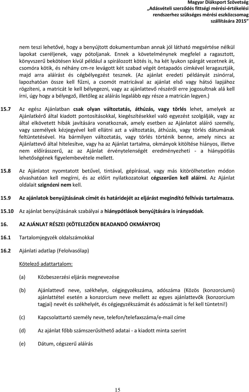 öntapadós címkével leragasztják, majd arra aláírást és cégbélyegzést tesznek.