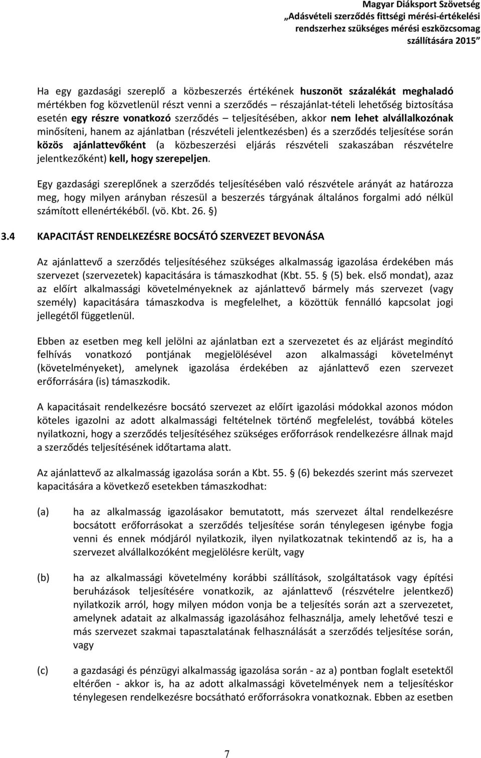 részvételi szakaszában részvételre jelentkezőként) kell, hogy szerepeljen.