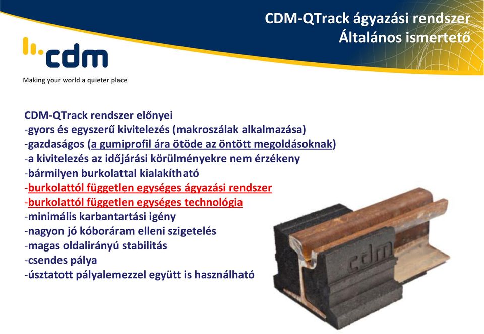 egységes ágyazási rendszer -burkolattól független egységes technológia -minimális karbantartási igény -nagyon jó kóboráram elleni