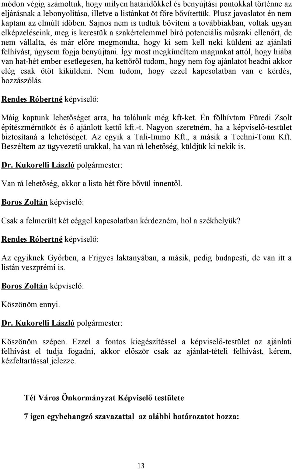 kell neki küldeni az ajánlati felhívást, úgysem fogja benyújtani.