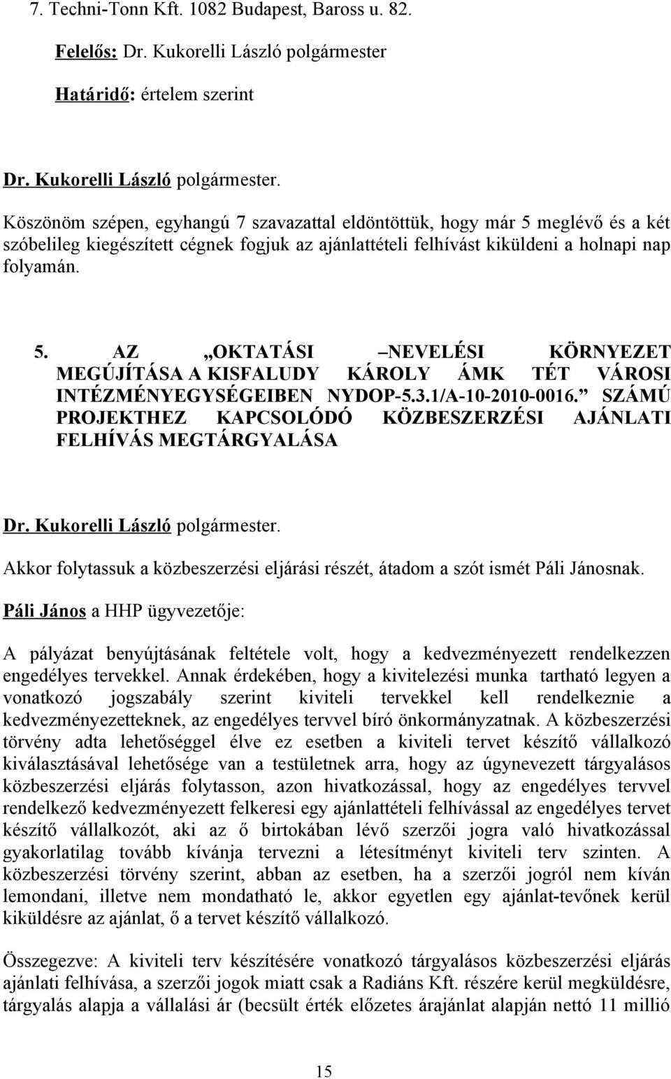 3.1/A-10-2010-0016. SZÁMÚ PROJEKTHEZ KAPCSOLÓDÓ KÖZBESZERZÉSI AJÁNLATI FELHÍVÁS MEGTÁRGYALÁSA Dr. Kukorelli László polgármester.
