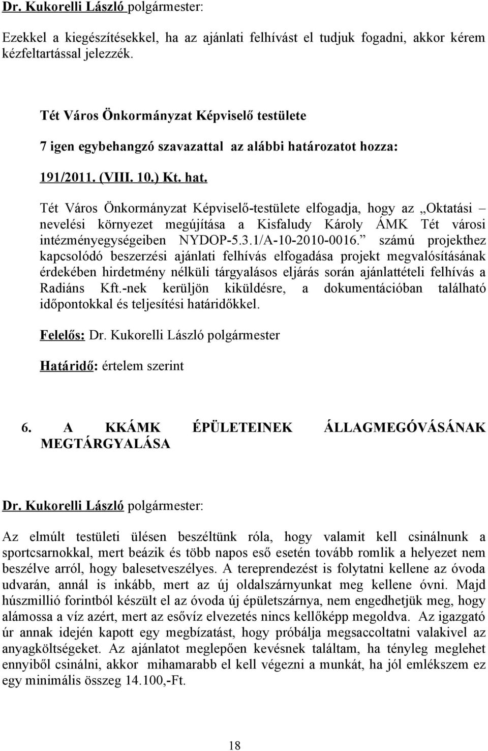 számú projekthez kapcsolódó beszerzési ajánlati felhívás elfogadása projekt megvalósításának érdekében hirdetmény nélküli tárgyalásos eljárás során ajánlattételi felhívás a Radiáns Kft.