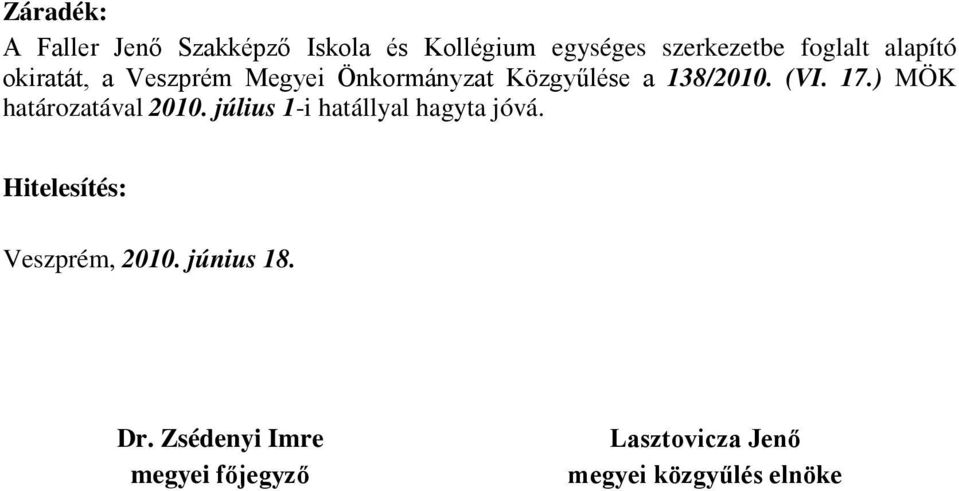 ) MÖK határozatával 2010. július 1-i hatállyal hagyta jóvá.