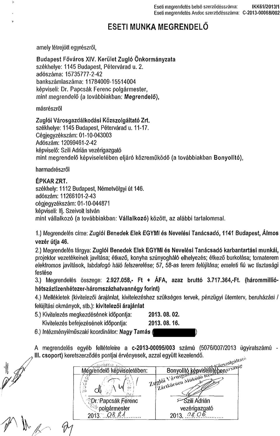 Papcsák Ferenc polgármester, mint megrendelő (a továbbiakban: Megrendelő), másrészről Zuglói Városgazdálkodási Közszolgáltató Zrt. székhelye: 1145 Budapest, Pétervárad u. 11-17.