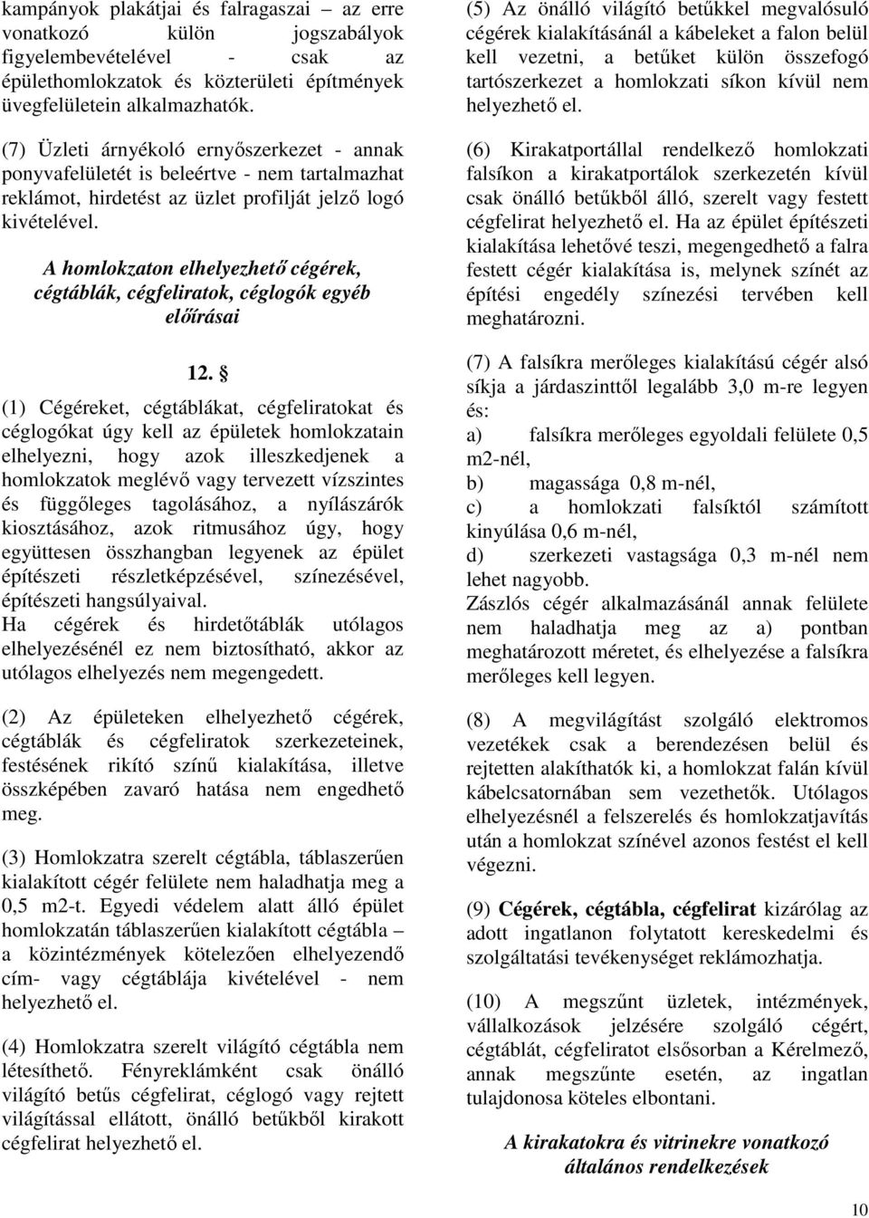 A homlokzaton elhelyezhetı cégérek, cégtáblák, cégfeliratok, céglogók egyéb elıírásai 12.