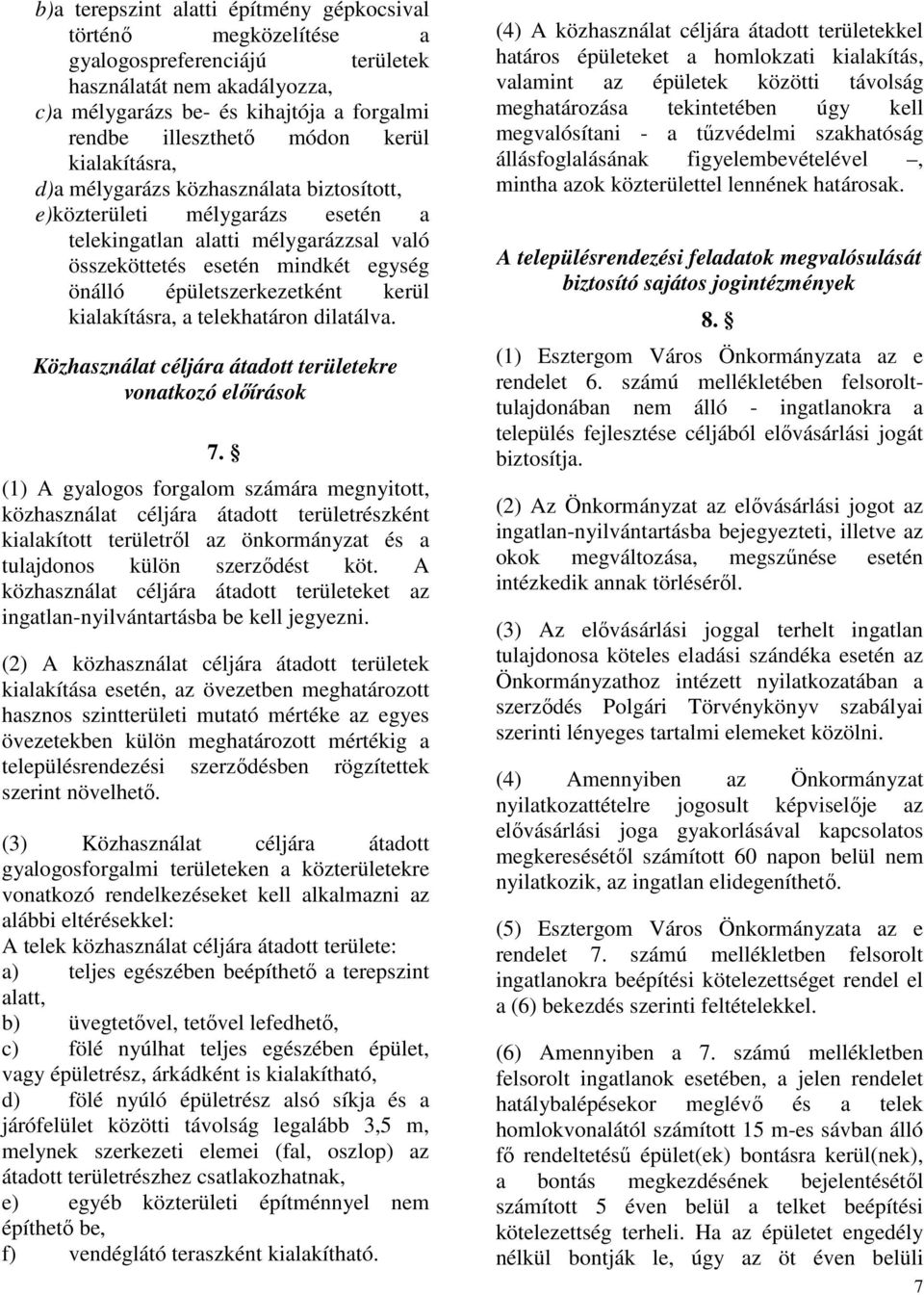 kerül kialakításra, a telekhatáron dilatálva. Közhasználat céljára átadott területekre vonatkozó elıírások 7.