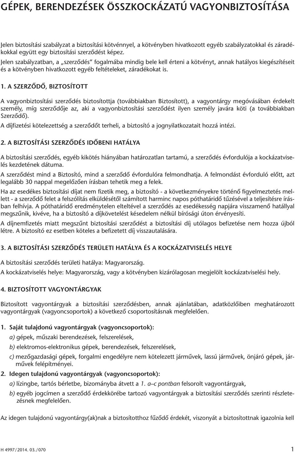 Je len sza bály zat ban, a szer zô dés fo gal má ba min dig be le kell ér te ni a köt vényt, an nak ha tá lyos kiegé szí té seit és a köt vény ben hi vat ko zott egyéb fel té te le ket, zá ra dé ko