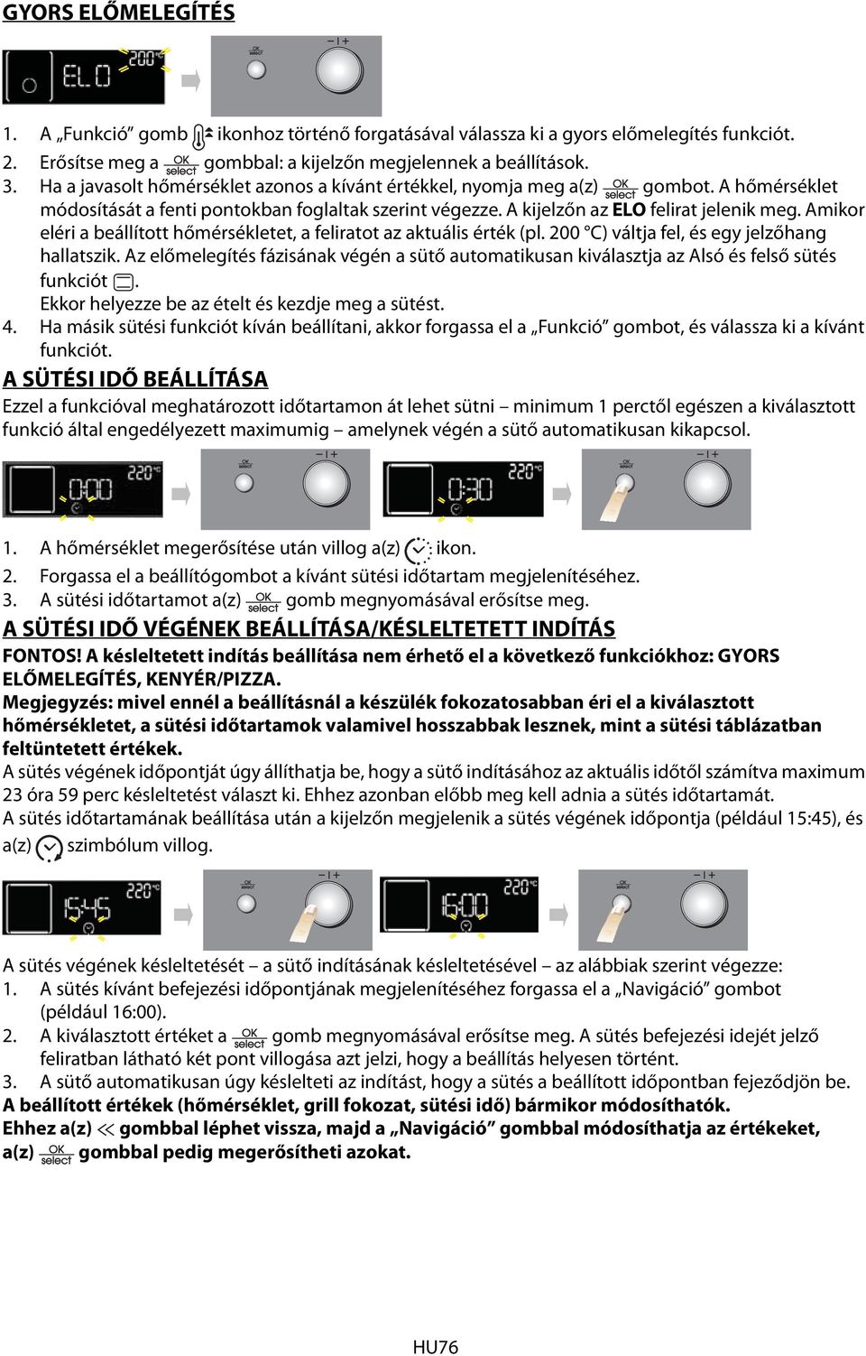 Amikor eléri a beállított hőmérsékletet, a feliratot az aktuális érték (pl. 200 C) váltja fel, és egy jelzőhang hallatszik.