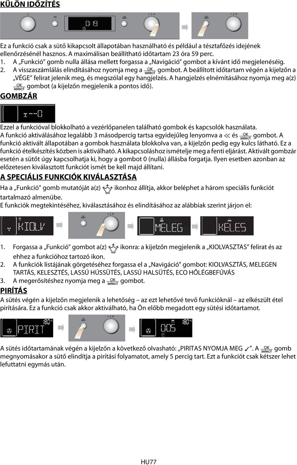 A beállított időtartam végén a kijelzőn a VÉGE felirat jelenik meg, és megszólal egy hangjelzés. A hangjelzés elnémításához nyomja meg a(z) gombot (a kijelzőn megjelenik a pontos idő).