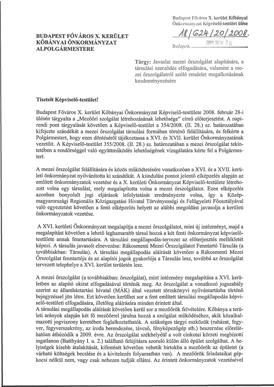 őrszolgálatról szóló rendelet megalkotásának kezdeményezésére Tisztelt Képviselő-testület! Budapest Főváros X. kerület Kőbányai Önkormányzat Képviselő-testülete 2008.