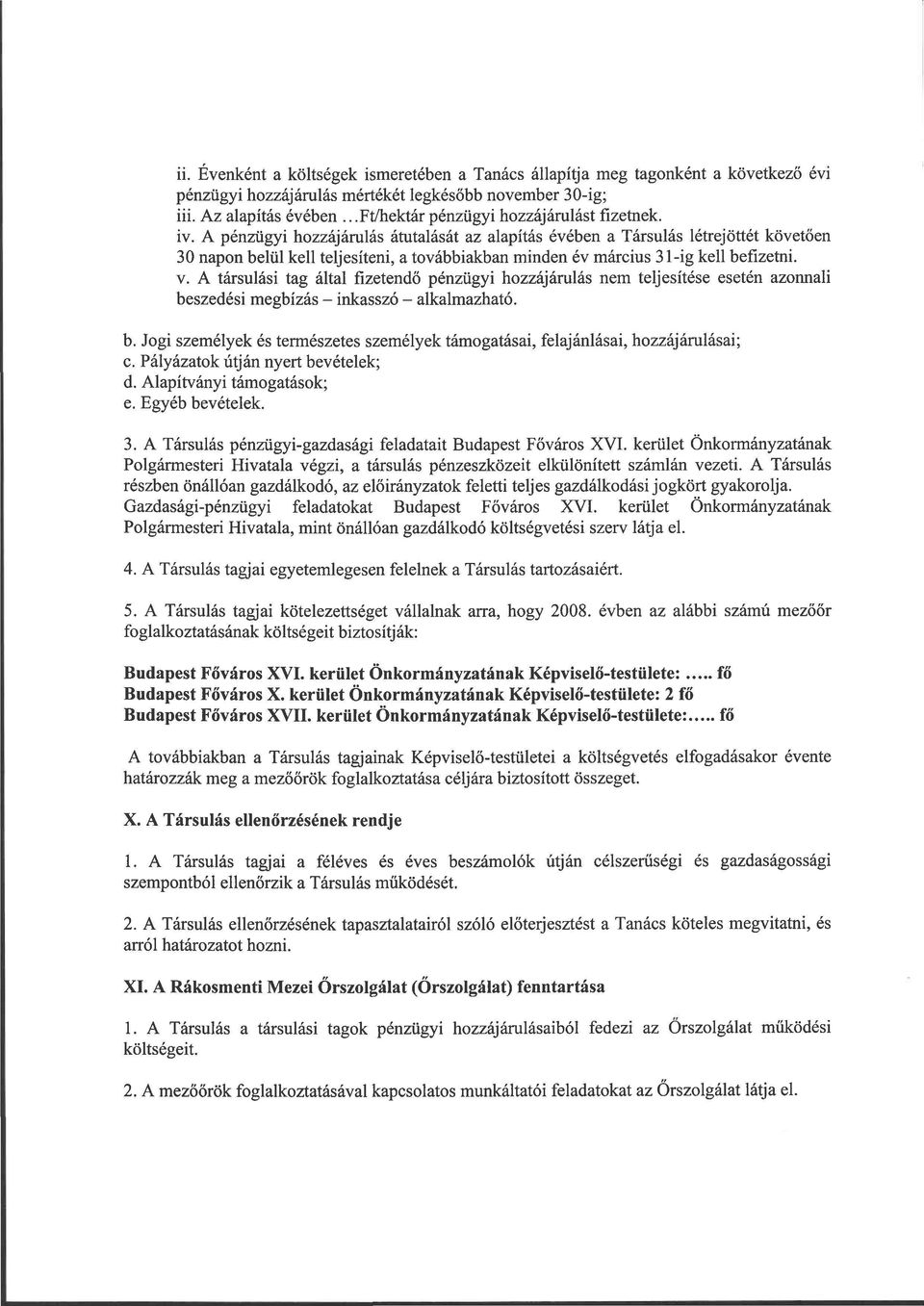 A pénzügyi hozzájárulás átutalását az alapítás évében a Társulás létrejöttét követően 30 napon belül kell teljesíteni, a továbbiakban minden év március 3 l-ig kell befizetni. v.