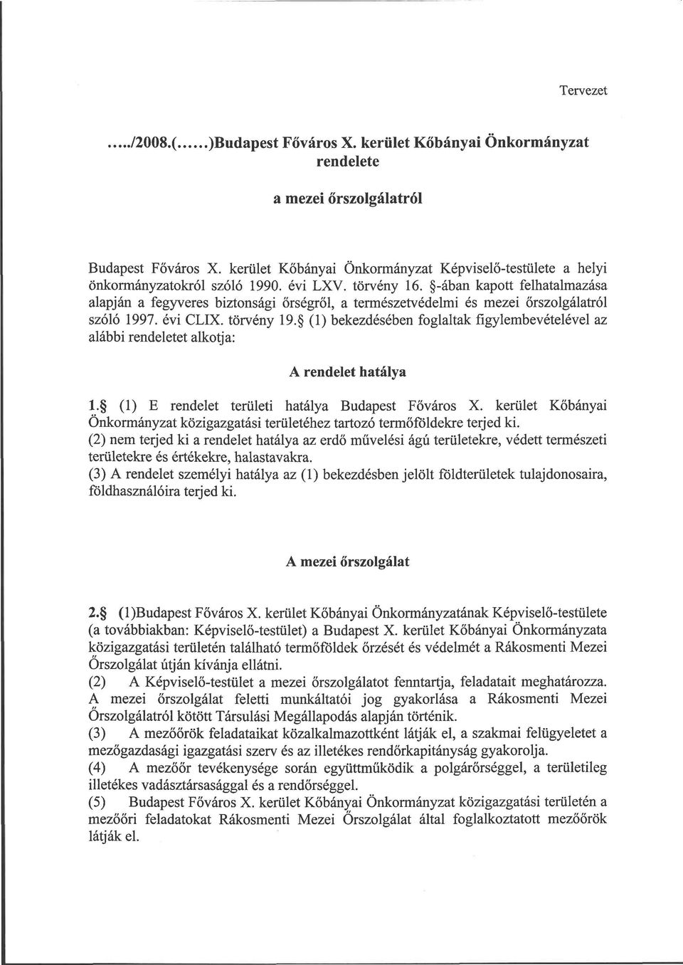 -ában kapott felhatalmazása alapján a fegyveres biztonsági őrségről, a természetvédelmi és mezei őrszolgálatról szóló 1997. évi CLIX. törvény 19.