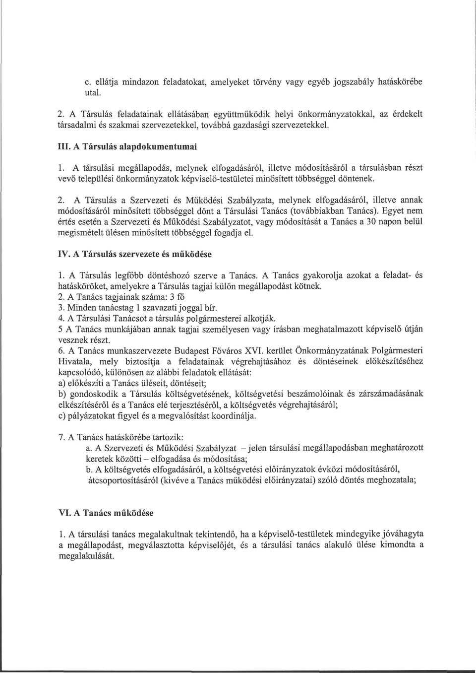 A társulási megállapodás, melynek elfogadásáról, illetve módosításáról a társulásban részt vevő települési önkormányzatok képviselő-testületei minősített többséggel döntenek. 2.