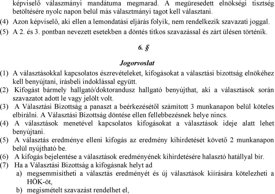 Jogorvoslat (1) A választásokkal kapcsolatos észrevételeket, kifogásokat a választási bizottság elnökéhez kell benyújtani, írásbeli indoklással együtt.