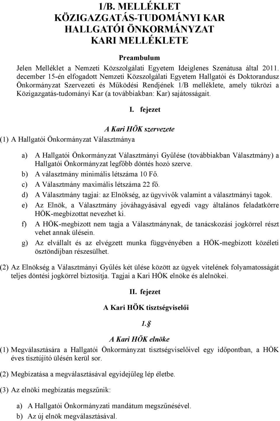 továbbiakban: Kar) sajátosságait. I.
