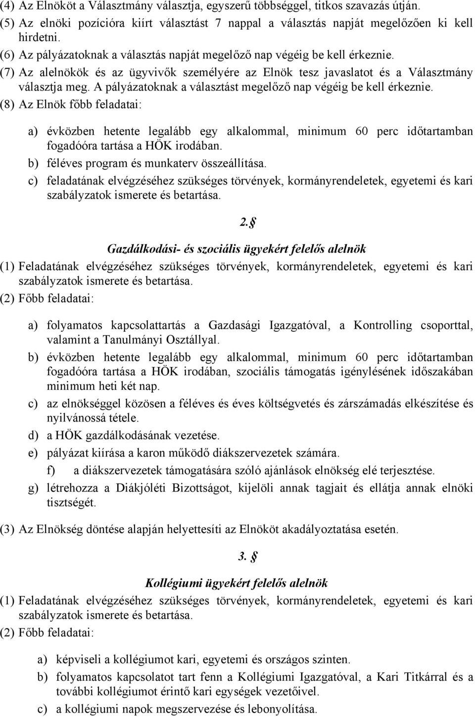 A pályázatoknak a választást megelőző nap végéig be kell érkeznie.